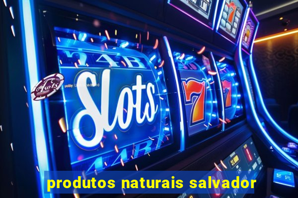 produtos naturais salvador